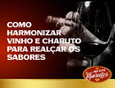 Dicas para harmonização de vinho e charuto