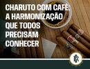 Charuto e café: a combinação perfeita para os amantes.