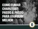 Passo a passo para fumar charutos corretamente