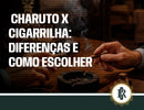 Comparação entre charuto e cigarrilha