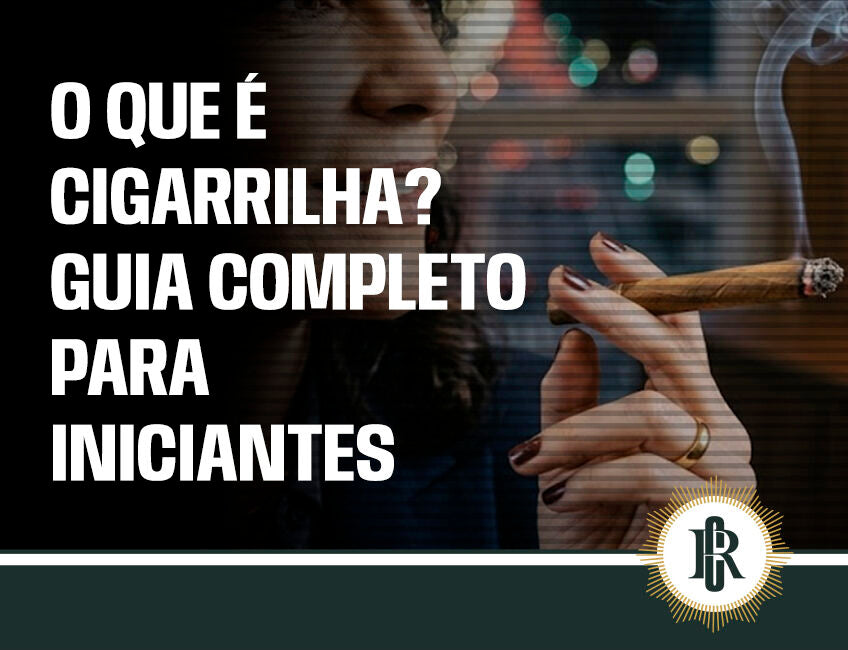O que é cigarrilha? Guia completo para iniciantes