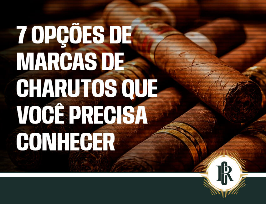 7 opções de marcas de charutos que você precisa conhecer