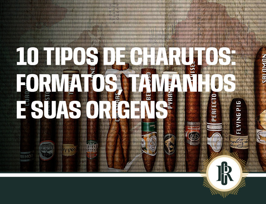 10 tipos de charuto com formatos e tamanhos diversos