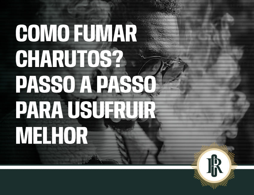 Passo a passo para fumar charutos corretamente