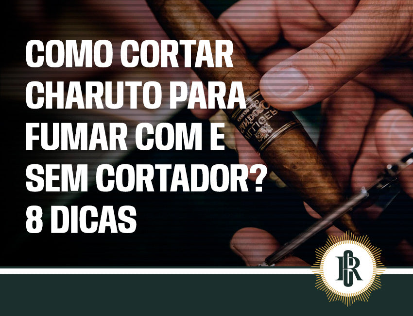 Dicas para cortar charuto com e sem cortador
