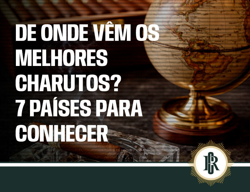 De onde vêm os melhores charutos? Lugares mais preciosistas