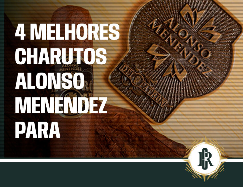 4 melhores charutos Alonso Menendez para conhecer