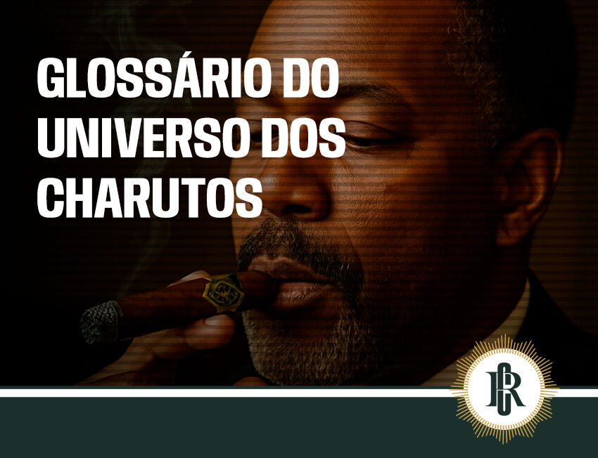 Termos universo charuto: glossário do universo dos charutos