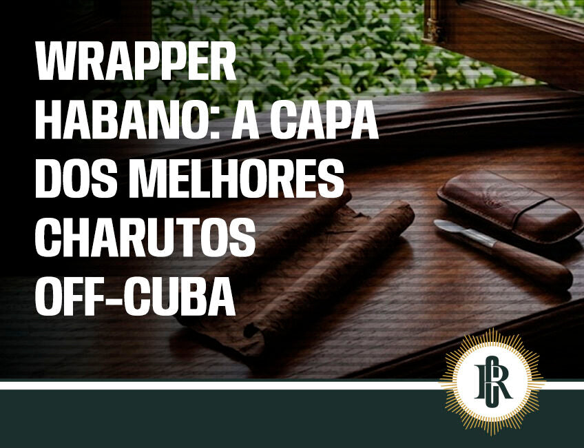 Wrapper Habano: a capa dos melhores charutos Off-Cuba